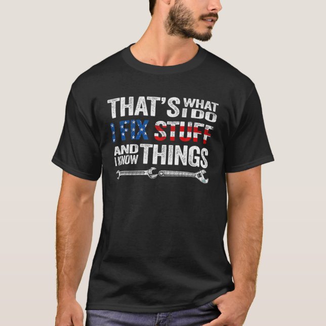 That's What I Do I Fix Stuff And I Know Things USA T Shirt (Framsida)