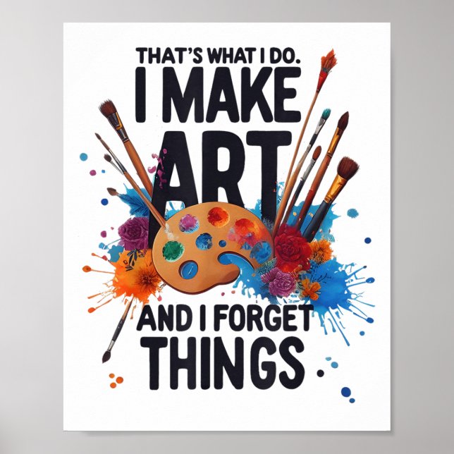 That's What I Do I Make Art And I Forget Things Ar Poster (Framsidan)