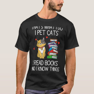 That's What I Do I Pet Cats I Read Books And I Kno T Shirt
