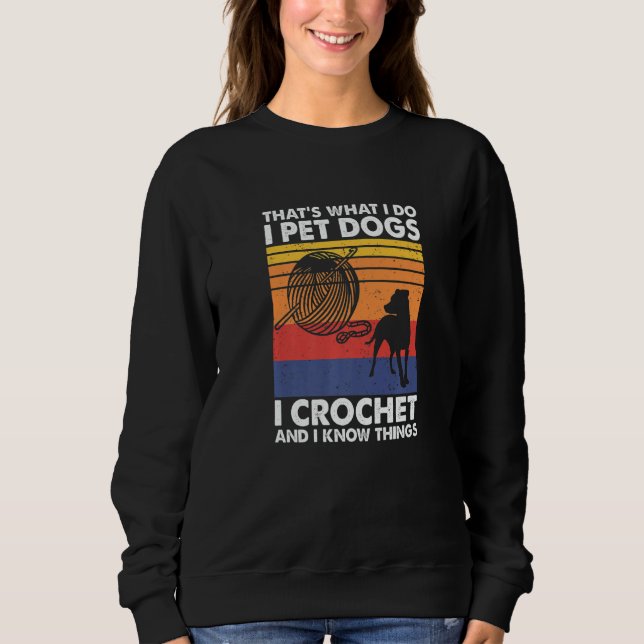 That's What I Do I Pet Dogs I Crochet & I Know Thi T Shirt (Framsida)