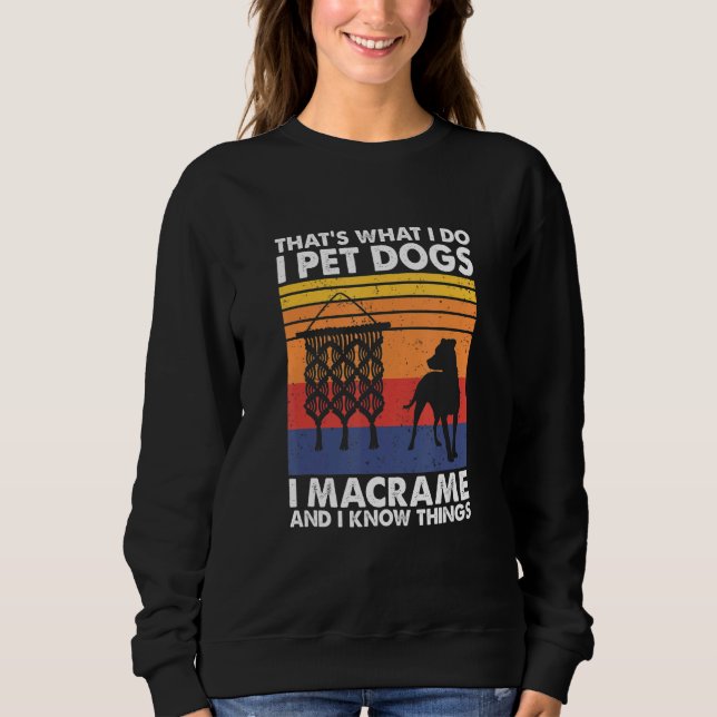 That's What I Do I Pet Dogs I Macrame & I Know Thi T Shirt (Framsida)