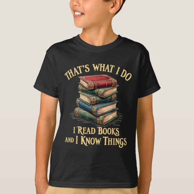 That's What I Do I Read Books And I Know Things Re T Shirt (Framsida)