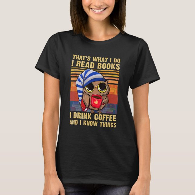 That's What I Do I Read Books I Drink Coffee   Owl T Shirt (Framsida)