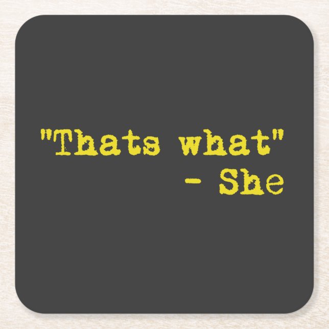 Thats what she said - Quoted Underlägg Papper Kvadrat (Framsidan)