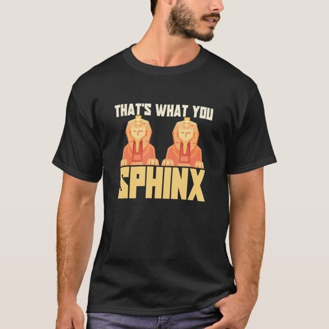 That's What You Sphinx Pyramid Egyptian Mythology T Shirt (Framsida)