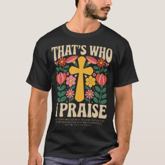 That's Who I Praise Jesus Christian Lake God T Shirt
