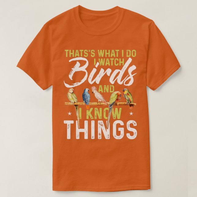 Thatss What I Do I Watch Birds And I Know Things B T Shirt (Design framsida)