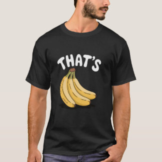 Thatu2019s Bananas, Funny Fruit Älskare T Shirt