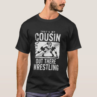 Thatu2019s My Cousin Out There Funny Wrestling Fam T Shirt