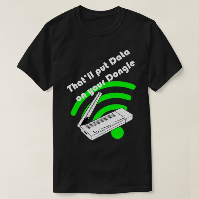 Thatx27ll lägger data på dongeln t shirt (Design framsida)