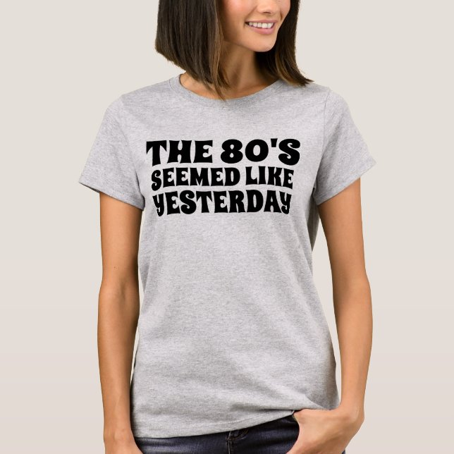 THE 1980'S SEEMED LIKE YESTERDAY T-SHIRT (Framsida)