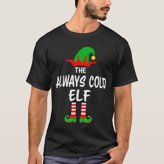 The Always Cold Elf Matching Family Christmas  T Shirt (Framsida)