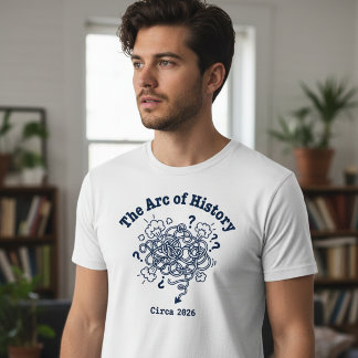 The Arc of History Funny Chaotic 2026 T Shirt