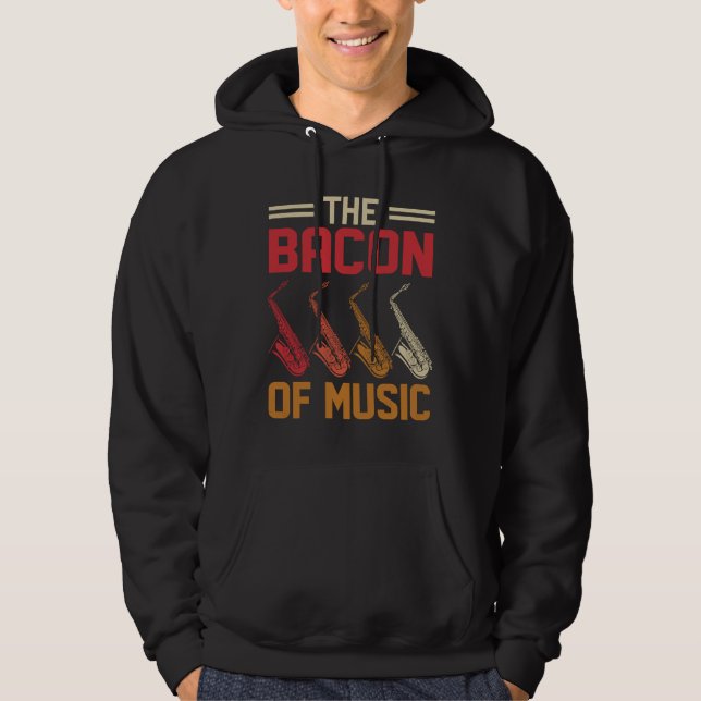 The Bacon of Music Saxophone Saxaphone Player  4 Hoodie (Framsida)