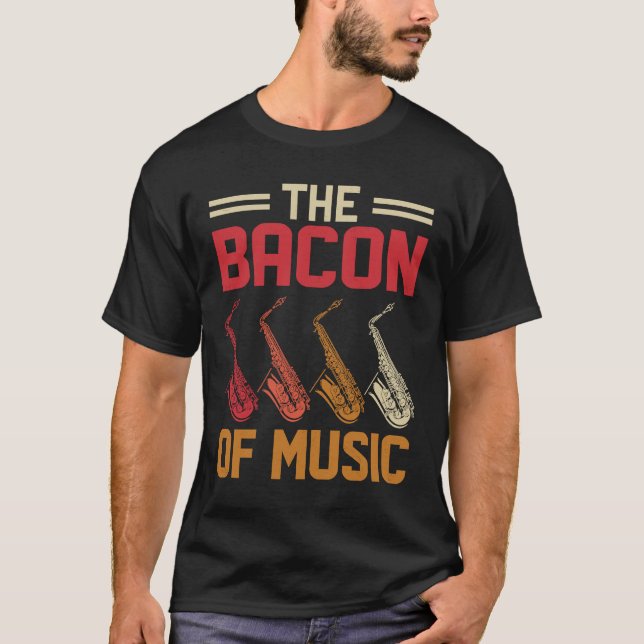 The Bacon of Music Saxophone Saxaphone Player  4 T Shirt (Framsida)