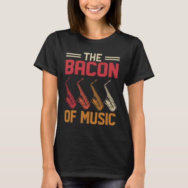 The Bacon of Music Saxophone Saxaphone Player  4 T Shirt (Framsida)