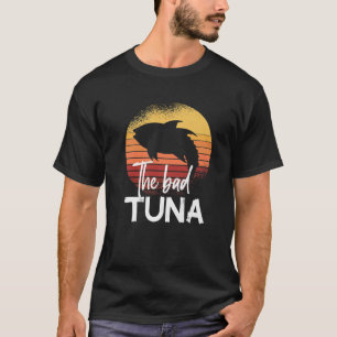 The Bad Tuna Tuna Fiske T Shirt