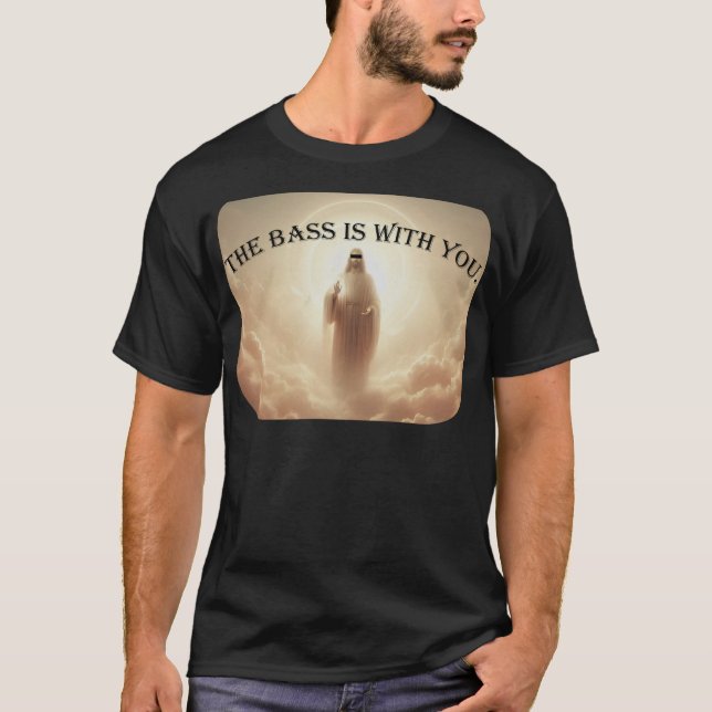 The Bass Is With You T Shirt (Framsida)