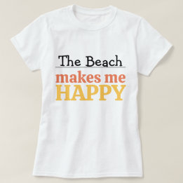 The Beach Makes Me Happy Quote Vibrant Modern Sea T Shirt