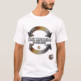 The Belly Rubbing Specialist T Shirt