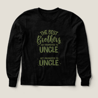 The Best Brothers Get Promoted to Uncle – Funny Fa T Shirt