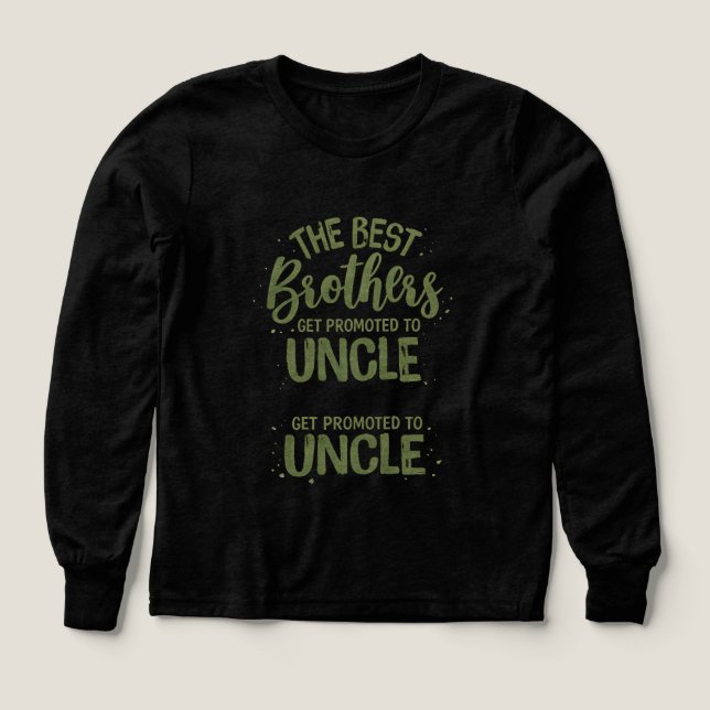 The Best Brothers Get Promoted to Uncle – Funny Fa T Shirt (Design framsida)