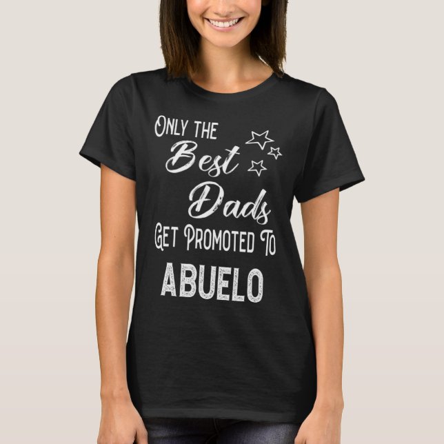 The Best Dads Get Promoted to Abuelo Spanish Grand T Shirt (Framsida)