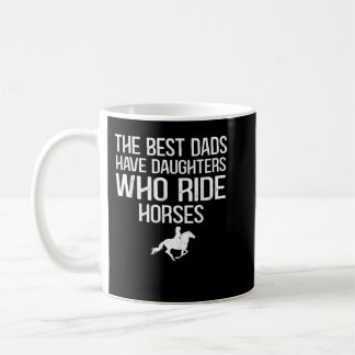 The best dads have daughters who ride horses kaffemugg