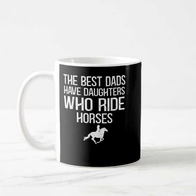 The best dads have daughters who ride horses  kaffemugg (Vänster)