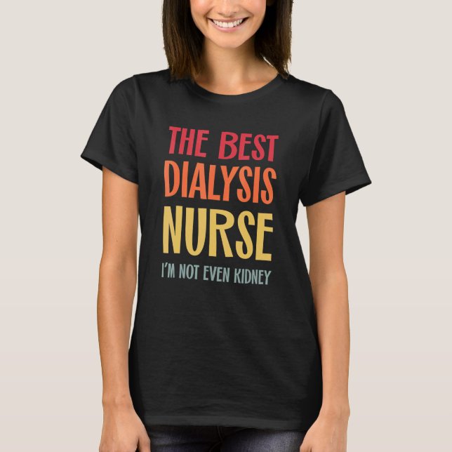 The Best Dialysis Nurse Kidney Joke Nephrology Hem T Shirt (Framsida)
