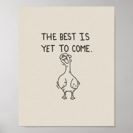 The Best is yet to come goose Poster
