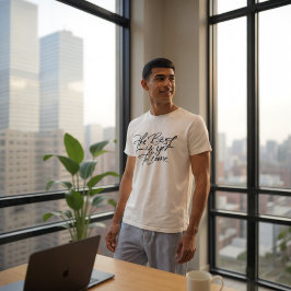 The Best Is Yet To Come T Shirt