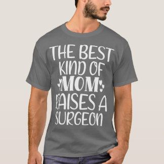 The Best Kind Of Mom Raises A Surgeon 2 T Shirt