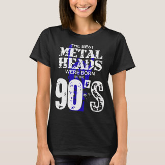 The Best Metal Heads Were Born In The 90'S T Shirt