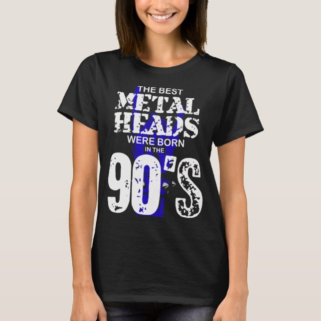 The Best Metal Heads Were Born In The 90'S  T Shirt (Framsida)