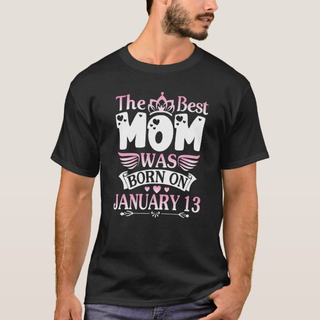 The Best Mom Was Born On January 13 Happy Mother M T Shirt (Framsida)