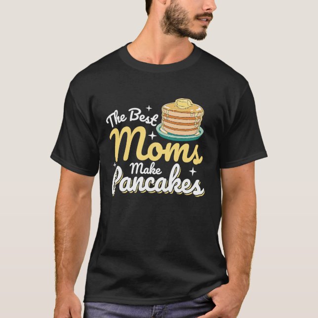 The Best Moms Make Pancakes Pancake Food  Breakfas T Shirt (Framsida)