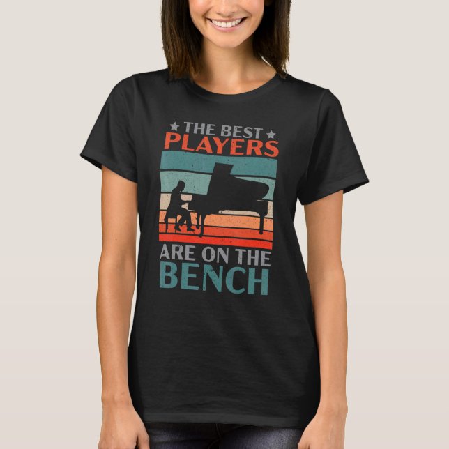 The Best Players Are On The Bench Pianist Musician T Shirt (Framsida)