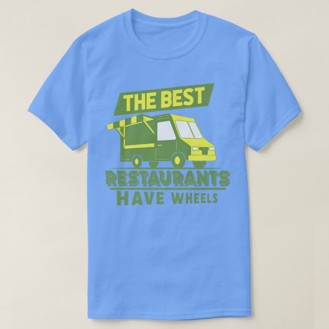 The Best Restaurants Have Wheels - Street Food Tru T Shirt (Design framsida)