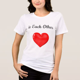 The Best Thing to Hold Onto in Life is Each Other2 T Shirt