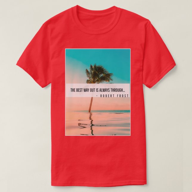 The Best Way Out Is Always Through T Shirt (Design framsida)