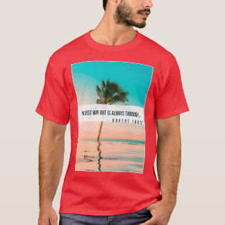 The Best Way Out Is Always Through T Shirt