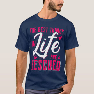 The Besthings In Life Are Rescued Animal Rescue gi T Shirt
