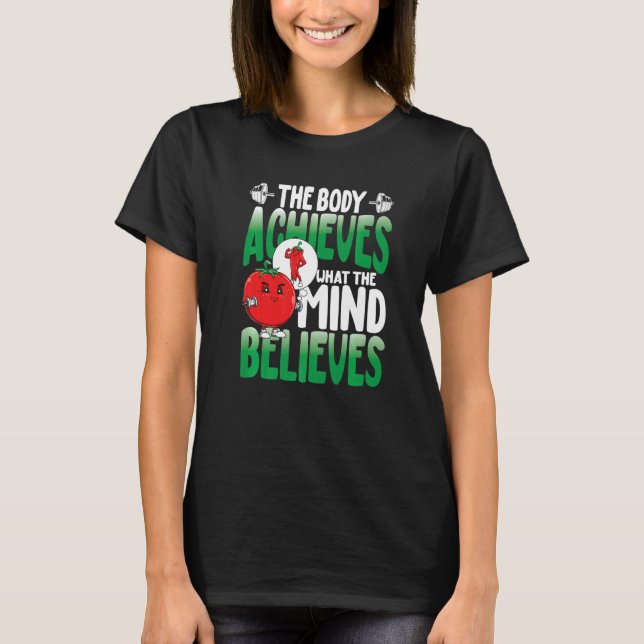 The Body Achieves What The Mind Believes T Shirt (Framsida)