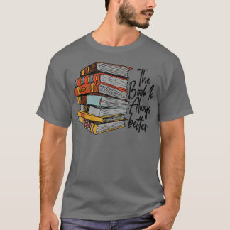 The Book Is Always Better Book Lover Funny Reading T Shirt