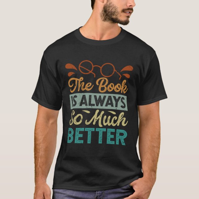 The Book Is Always So Much Better   Librarian T Shirt (Framsida)