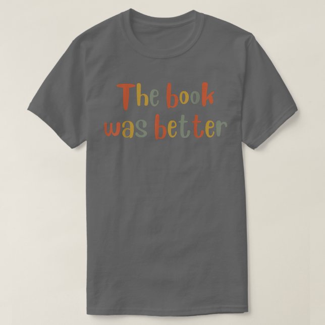 The Book was Better  Book Lover, Literature Bookis T Shirt (Design framsida)