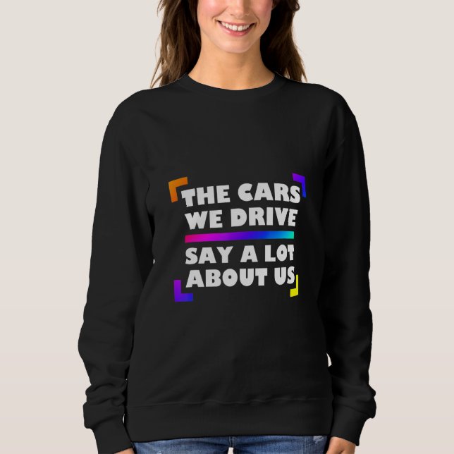 The Cars We Drive Say A Lot About Us_2 T Shirt (Framsida)