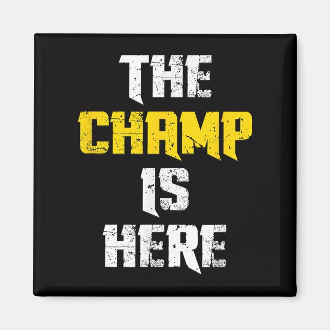 The Champ Is Here Motivational Chamonship Chamon  Magnet (Framsidan)