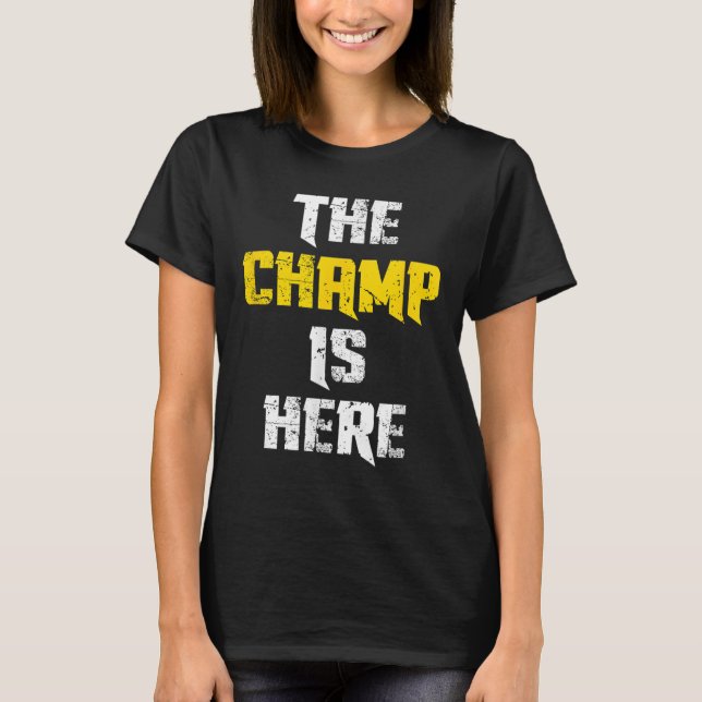 The Champ Is Here Motivational Chamonship Chamon  T Shirt (Framsida)